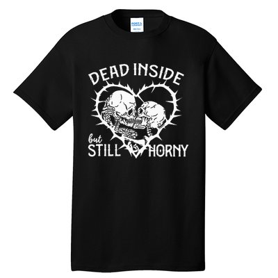 Dead Inside But Still Horny In Spike Heart Tall T-Shirt