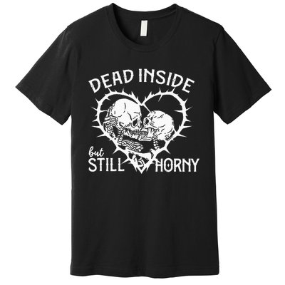 Dead Inside But Still Horny In Spike Heart Premium T-Shirt