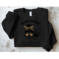 Dead Inside But Caffeinated Sweatshirt