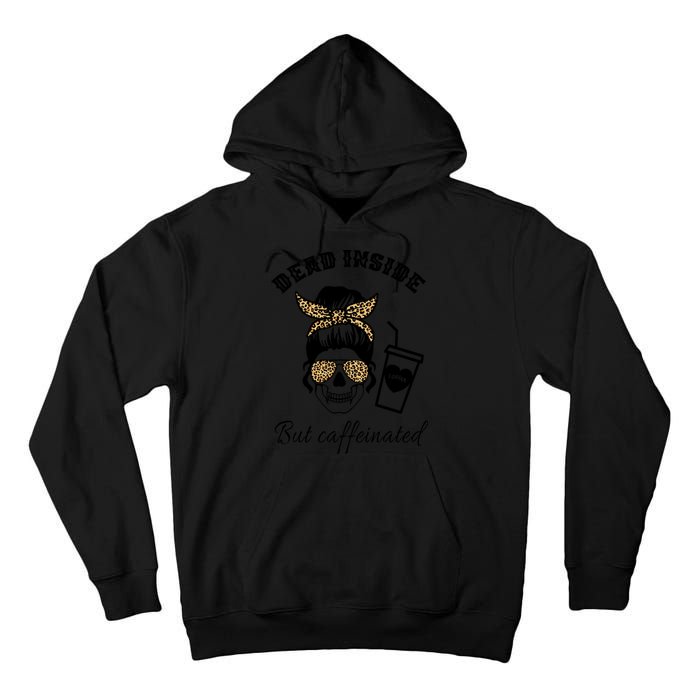 Dead Inside But Caffeinated Tall Hoodie