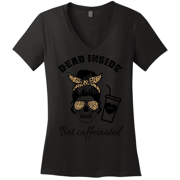 Dead Inside But Caffeinated Women's V-Neck T-Shirt