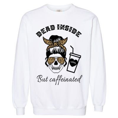 Dead Inside But Caffeinated Garment-Dyed Sweatshirt