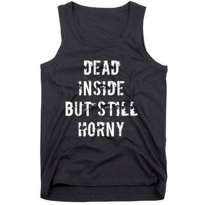 Dead Inside But Still Horny Funny Joke Word Bachelor Party Tank Top