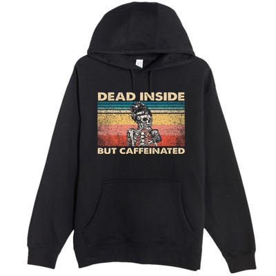 Dead Inside But Caffeinated Premium Pullover Hoodie