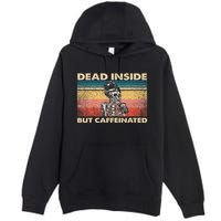 Dead Inside But Caffeinated Premium Pullover Hoodie