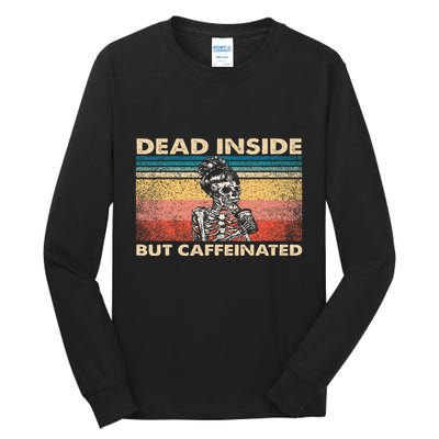 Dead Inside But Caffeinated Tall Long Sleeve T-Shirt
