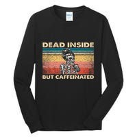 Dead Inside But Caffeinated Tall Long Sleeve T-Shirt