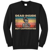 Dead Inside But Caffeinated Tall Sweatshirt