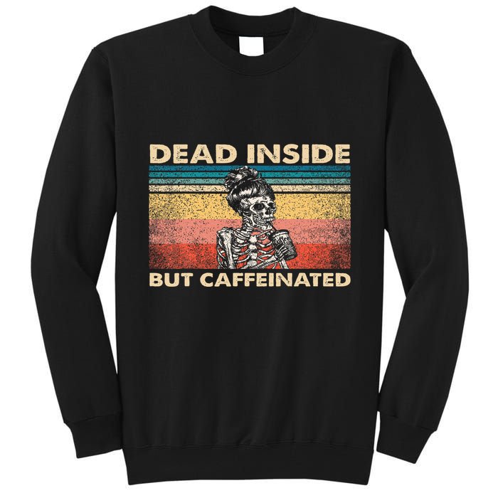 Dead Inside But Caffeinated Tall Sweatshirt