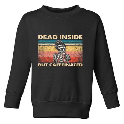 Dead Inside But Caffeinated Toddler Sweatshirt