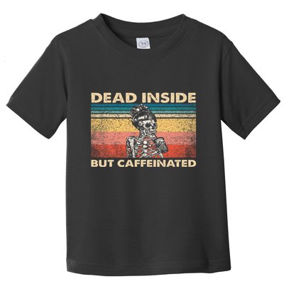 Dead Inside But Caffeinated Toddler T-Shirt