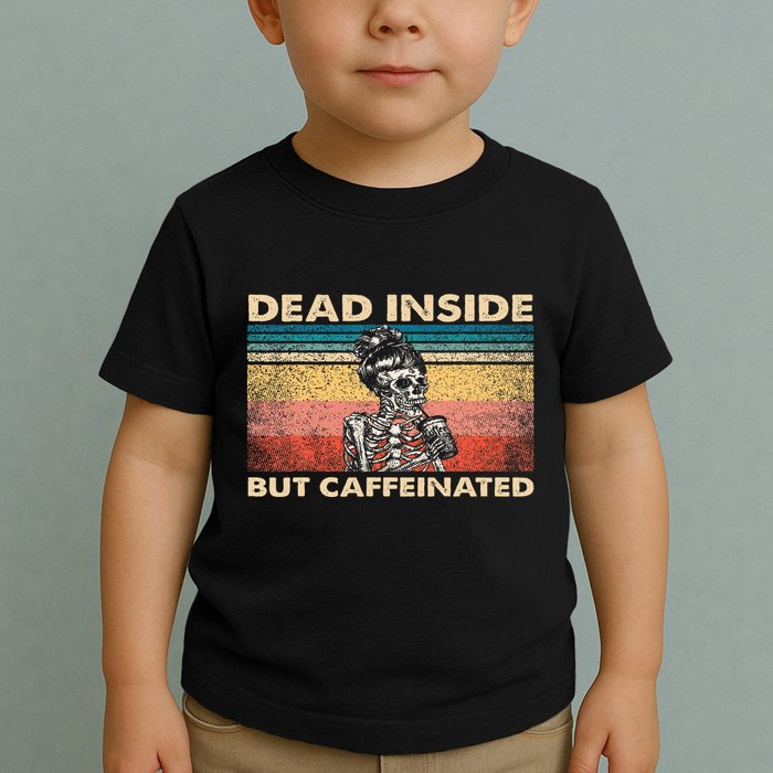 Dead Inside But Caffeinated Toddler T-Shirt