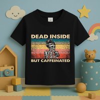 Dead Inside But Caffeinated Toddler T-Shirt