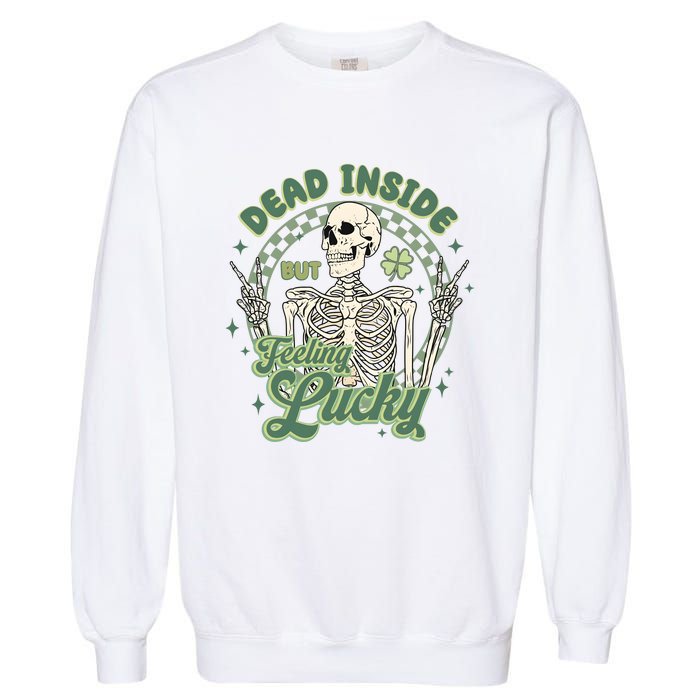 Dead Inside But Feeling Lucky Saint PatrickS Day Garment-Dyed Sweatshirt