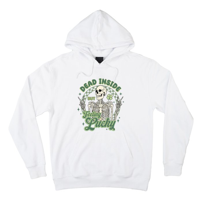 Dead Inside But Feeling Lucky Saint PatrickS Day Hoodie