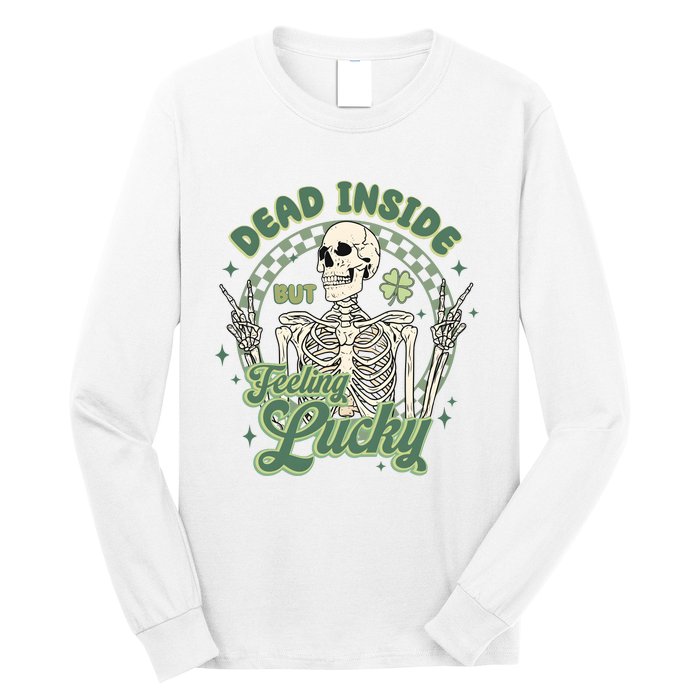 Dead Inside But Feeling Lucky Saint PatrickS Day Long Sleeve Shirt