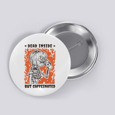 Dead Inside But Caffeinated Pumpkin Skeleton Button