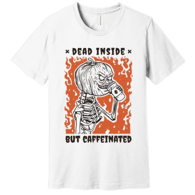 Dead Inside But Caffeinated Pumpkin Skeleton Premium T-Shirt