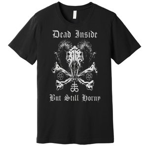 Dead Inside But Still Horny Premium T-Shirt