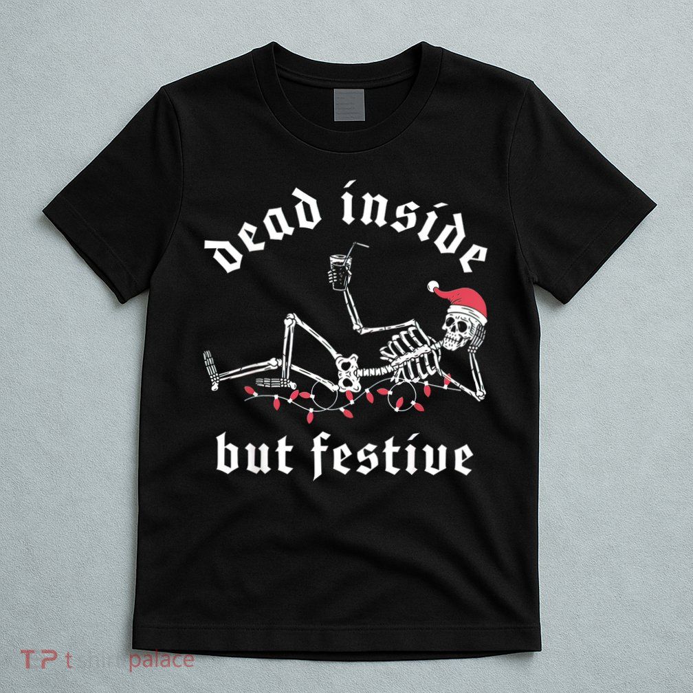 Dead Inside But Festive Christmas Skeleton Drinking Love T-Shirt