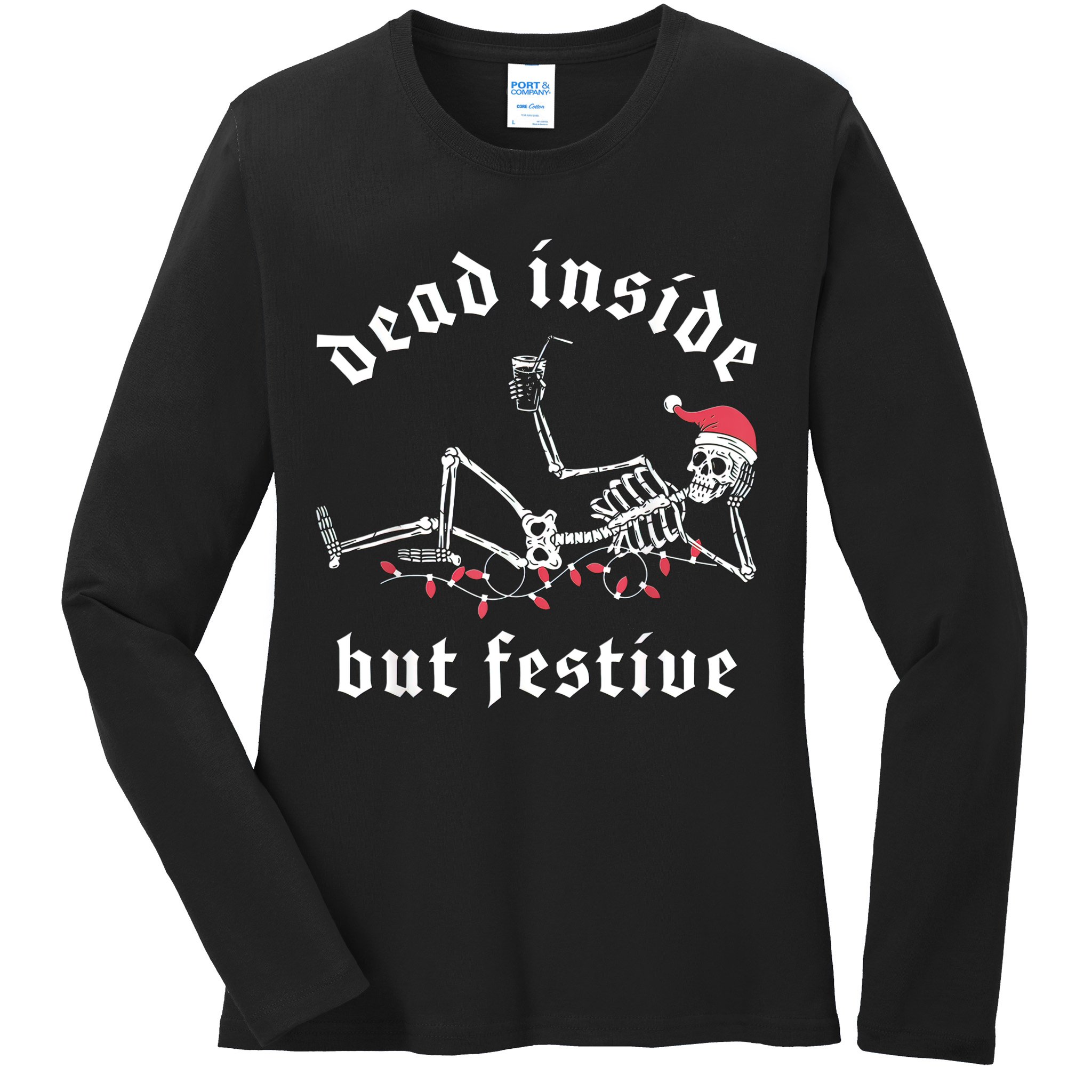 Dead Inside But Festive Christmas Skeleton Drinking Love Ladies Long Sleeve Shirt