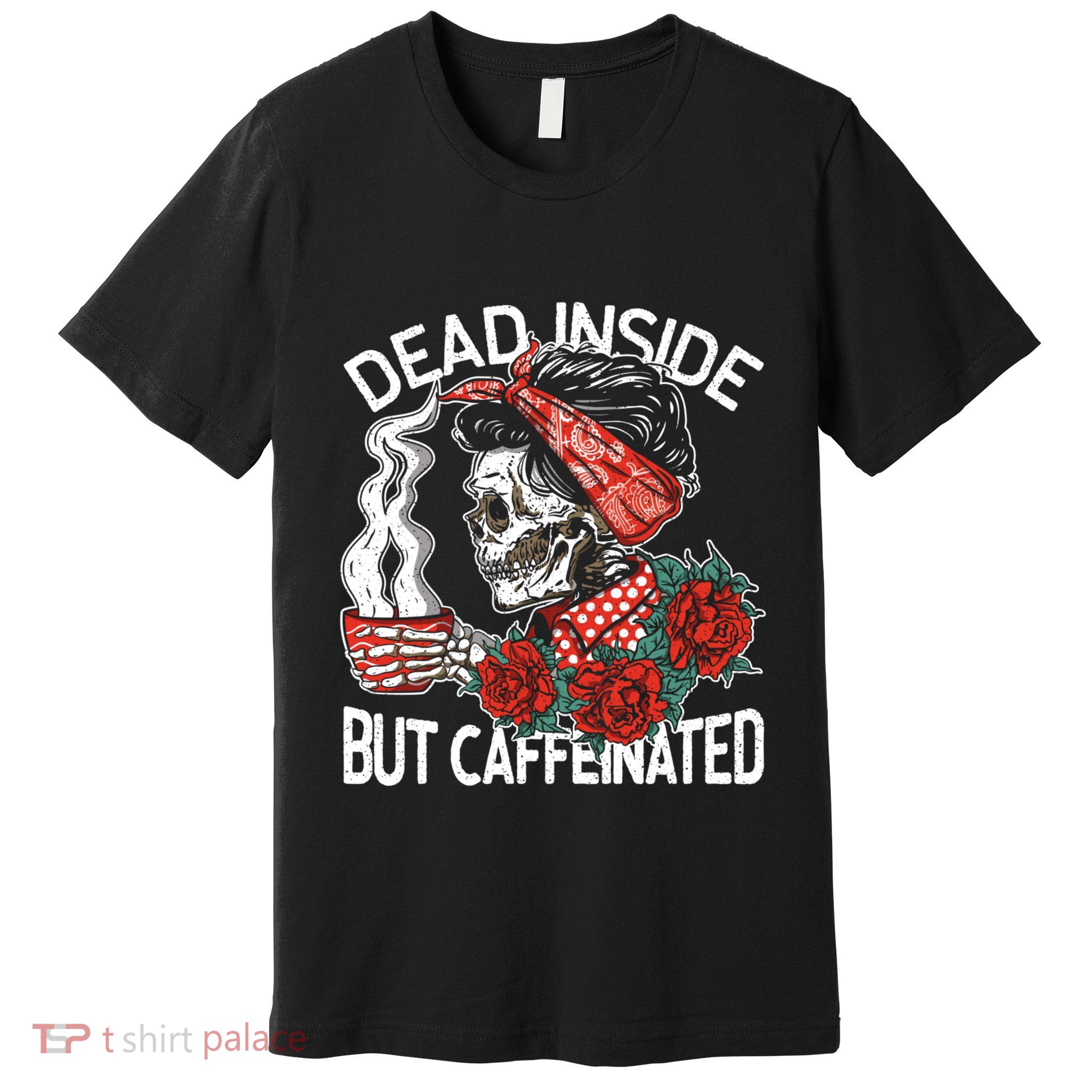 Dead Inside But Caffeinated Skeleton Coffee Premium T-Shirt