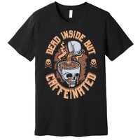 Dead Inside But Caffeinated Skeleton Coffee Premium T-Shirt