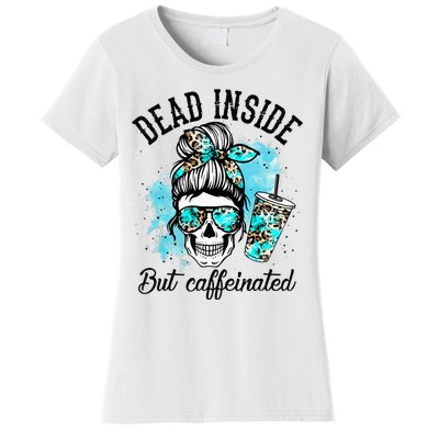 Dead Inside But Caffeinated Skeleton Skull Coffee Lover  Women's T-Shirt