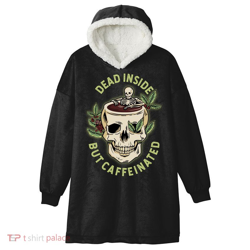 Dead Inside But Caffeinated Coffee Lover Skull Skeleton Hooded Wearable Blanket