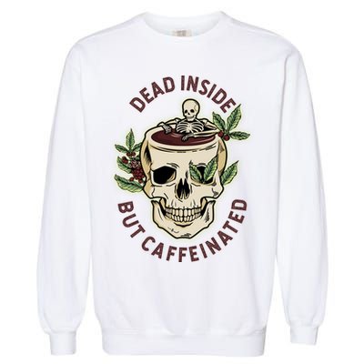 Dead Inside But Caffeinated Coffee Lover Skull Skeleton Garment-Dyed Sweatshirt