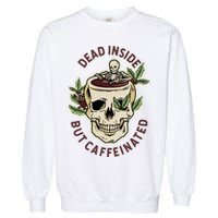 Dead Inside But Caffeinated Coffee Lover Skull Skeleton Garment-Dyed Sweatshirt