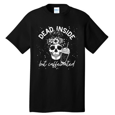 Dead Inside But Caffeinated Mom Skull Flower Coffee Lover Tall T-Shirt