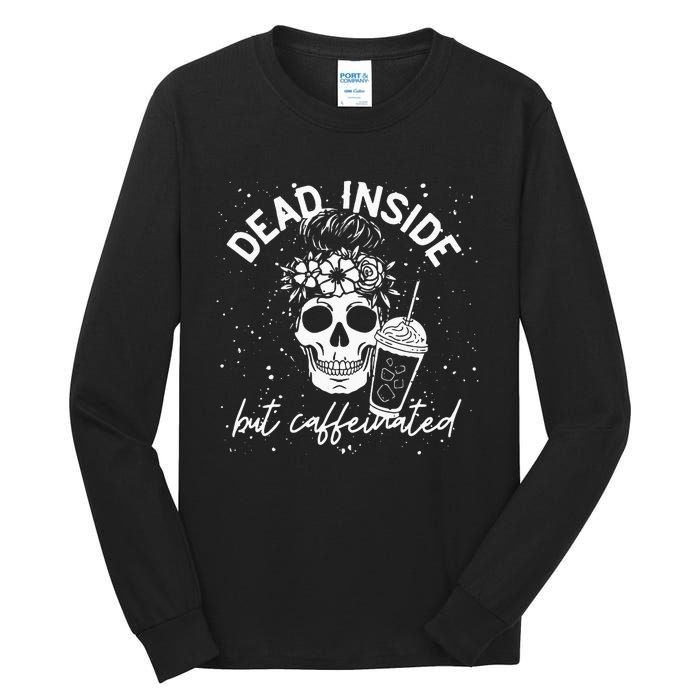 Dead Inside But Caffeinated Mom Skull Flower Coffee Lover Tall Long Sleeve T-Shirt