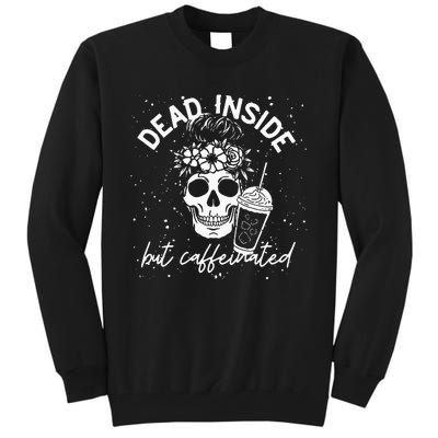 Dead Inside But Caffeinated Mom Skull Flower Coffee Lover Tall Sweatshirt