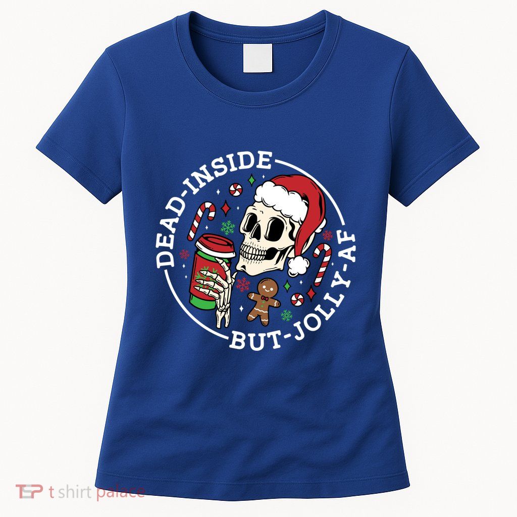 Dead Inside But Jolly Af Christmas Skeleton Santa Xmas Skull Gift Womens T-Shirt