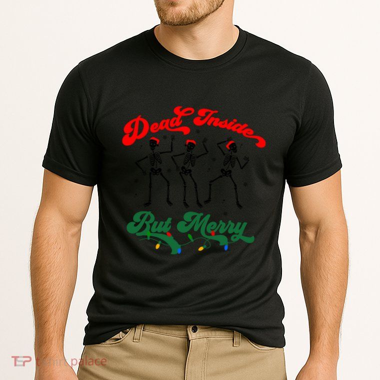 Dead Inside But ItS Merry Christmas Dancing Skeleton Xmas Cool Gift Performance Shirt