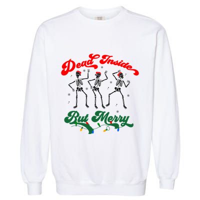 Dead Inside But ItS Merry Christmas Dancing Skeleton Xmas Cool Gift Garment-Dyed Sweatshirt
