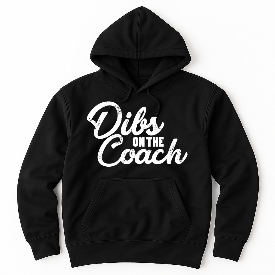 Dibs On The Coach Hoodie