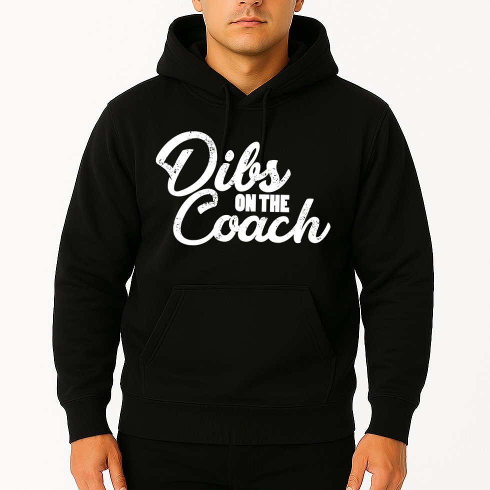 Dibs On The Coach Hoodie