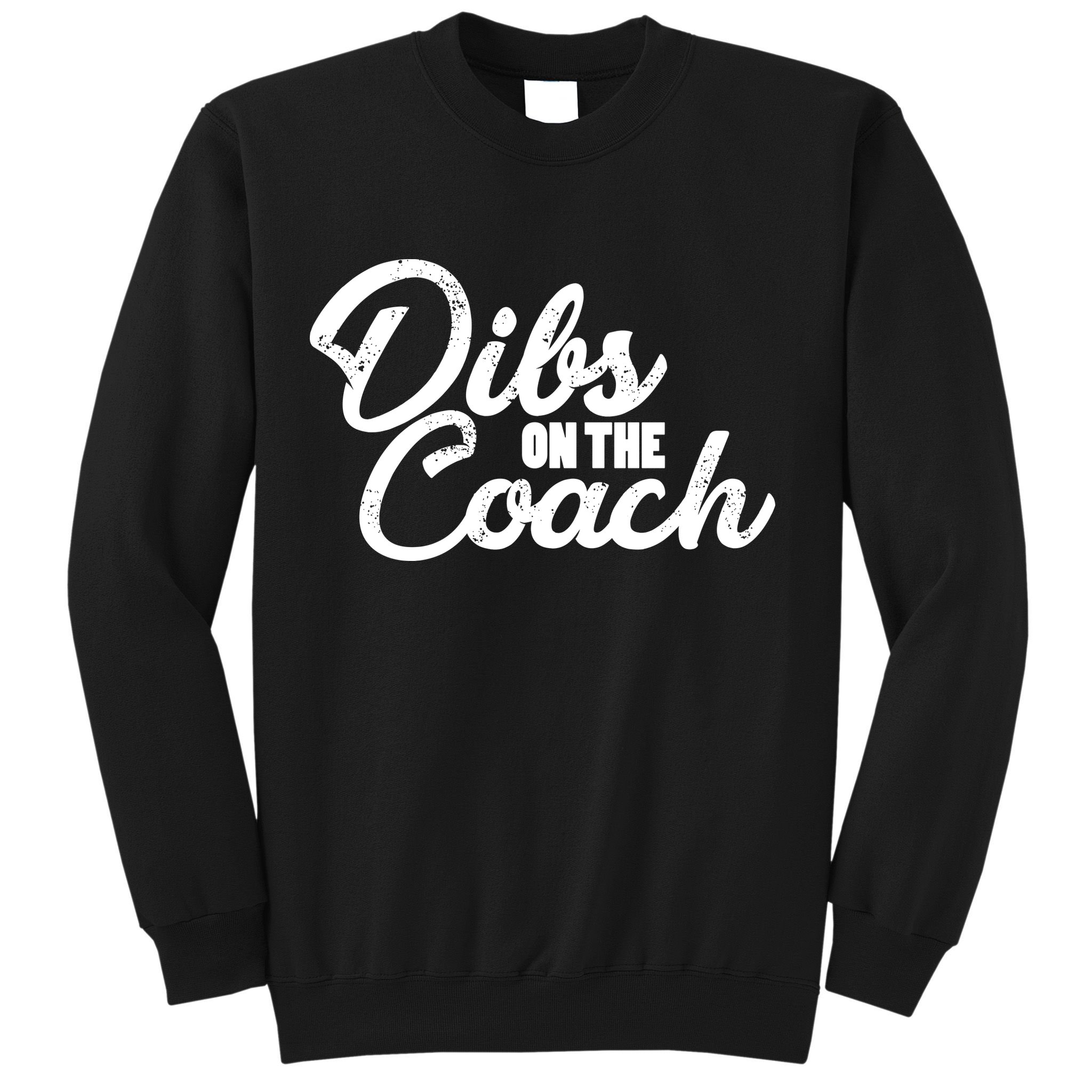 Dibs On The Coach Sweatshirt