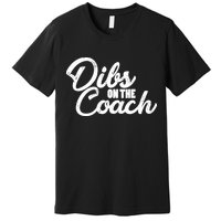 Dibs On The Coach Premium T-Shirt