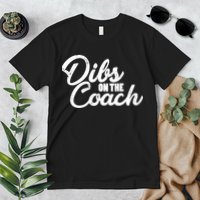 Dibs On The Coach Premium T-Shirt