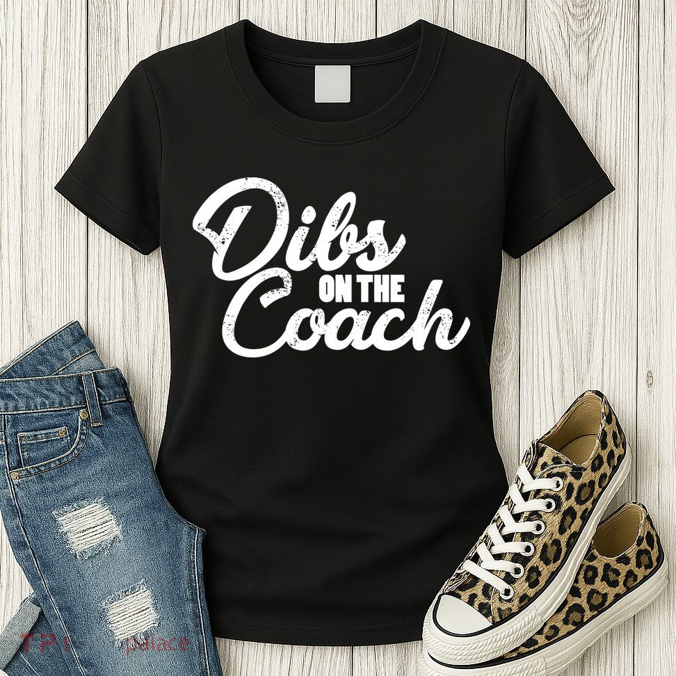 Dibs On The Coach Womens T-Shirt