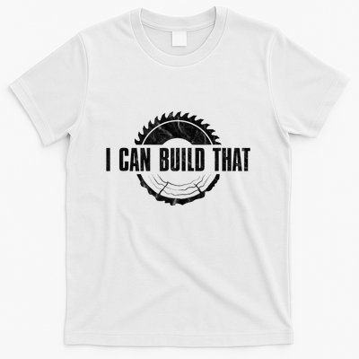 Distressed I Can Build That WoodworkerS Woodworking T-Shirt