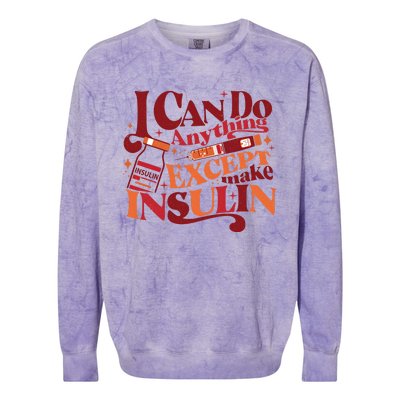 Diabetic I Can Do Anything Except Make Insulin Colorblast Crewneck Sweatshirt