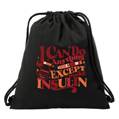 Diabetic I Can Do Anything Except Make Insulin Drawstring Bag