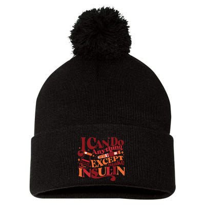 Diabetic I Can Do Anything Except Make Insulin Pom Pom 12in Knit Beanie