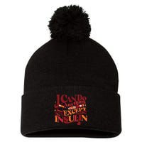Diabetic I Can Do Anything Except Make Insulin Pom Pom 12in Knit Beanie