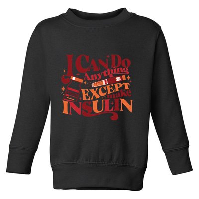 Diabetic I Can Do Anything Except Make Insulin Toddler Sweatshirt