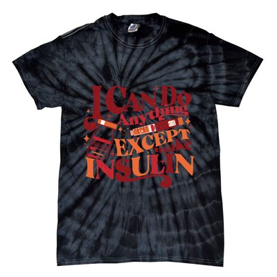 Diabetic I Can Do Anything Except Make Insulin Tie-Dye T-Shirt